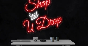 Shop 'til You Drop Neon Sign in Various Color Options