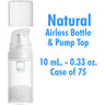 Airless Bottle and Pumo - Natural with Clear Overcap - 10 mL. - 0.33 oz. / Case of 75