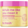 B.Fresh Body Scrub - Scrub Me Like You Mean It / 16 oz.
