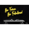 LED Flex Neon Sign - Be Fierce, Be Fabulous! / Size: 37"W x 20"H x 1"D / 12 Font Color Options: Dark Blue, Gold, Green, Hot Pink, Light Blue, Light Pink, Orange, Purple, Red, Warm White, White and Yellow