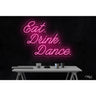 LED Flex Neon Sign - Eat Drink Dance / Size: 30"W x 22"H x 1"D / 12 Font Color Options: Dark Blue, Gold, Green, Hot Pink, Light Blue, Light Pink, Orange, Purple, Red, Warm White, White and Yellow