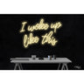 LED Flex Neon Sign - I woke up like this / Size: 30"W x 21"H x 1"D / 12 Font Color Options: Dark Blue, Gold, Green, Hot Pink, Light Blue, Light Pink, Orange, Purple, Red, Warm White, White and Yellow