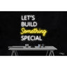 LED Flex Neon Sign - Let's Build Something Special / Size: 26"W x 25"H x 1"D / 12 Font Color Options: Dark Blue, Gold, Green, Hot Pink, Light Blue, Light Pink, Orange, Purple, Red, Warm White, White and Yellow