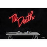 LED Flex Neon Sign - Til Death / Size: 30"W x 20"H x 1"D / 12 Font Color Options: Dark Blue, Gold, Green, Hot Pink, Light Blue, Light Pink, Orange, Purple, Red, Warm White, White and Yellow