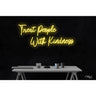 LED Flex Neon Sign - Treat People With Kindness / Size: 37"W x 16"H x 1"D / 12 Font Color Options: Dark Blue, Gold, Green, Hot Pink, Light Blue, Light Pink, Orange, Purple, Red, Warm White, White and Yellow