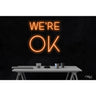 LED Flex Neon Sign - We're OK / Size: 20"W x 20"H x 1"D / 12 Font Color Options: Dark Blue, Gold, Green, Hot Pink, Light Blue, Light Pink, Orange, Purple, Red, Warm White, White and Yellow