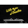 LED Flex Neon Sign - with You I Breathe / Size: 36"W x 17"H x 1"D / 12 Font Color Options: Dark Blue, Gold, Green, Hot Pink, Light Blue, Light Pink, Orange, Purple, Red, Warm White, White and Yellow