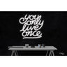 LED Flex Neon Sign - You only live once / Size: 24"W x 24"H x 1"D / 12 Font Color Options: Dark Blue, Gold, Green, Hot Pink, Light Blue, Light Pink, Orange, Purple, Red, Warm White, White and Yellow