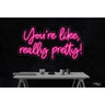 LED Flex Neon Sign - You're like really pretty / Size: 37"W x 20"H x 1"D / 12 Font Color Options: Dark Blue, Gold, Green, Hot Pink, Light Blue, Light Pink, Orange, Purple, Red, Warm White, White and Yellow